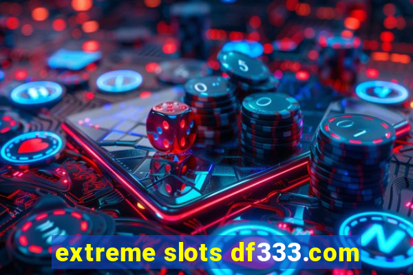 extreme slots df333.com